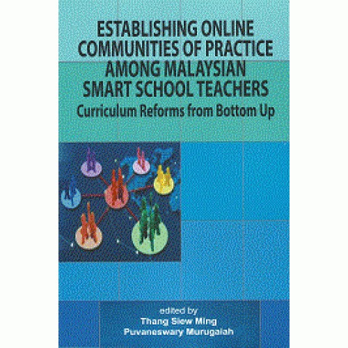 Establishing Online Communities of Practice Among Malaysian Smart School Teachers: Curriculum Reforms from Bottom Up