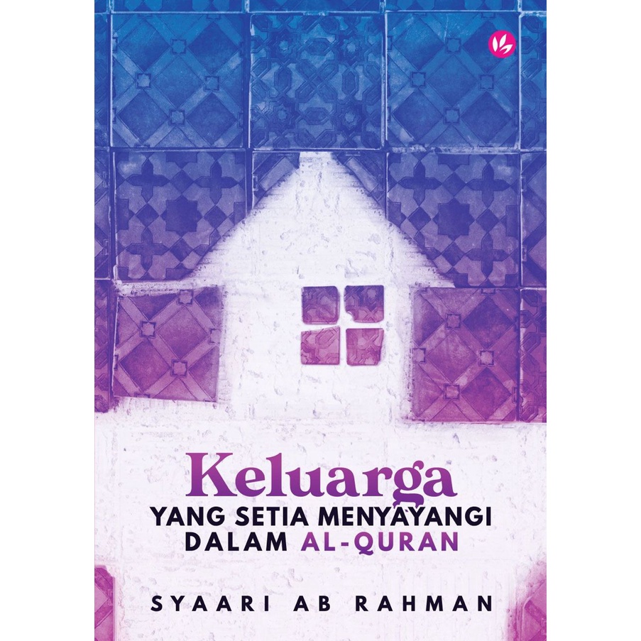 Keluarga Yang Setia Menyayangi Dalam Al-Quran by Syaari Ab Rahman -IMAN PUB