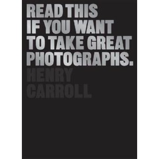 Read This If You Want to Take Great Photographs eBook | Henry Carroll | Photography Guide