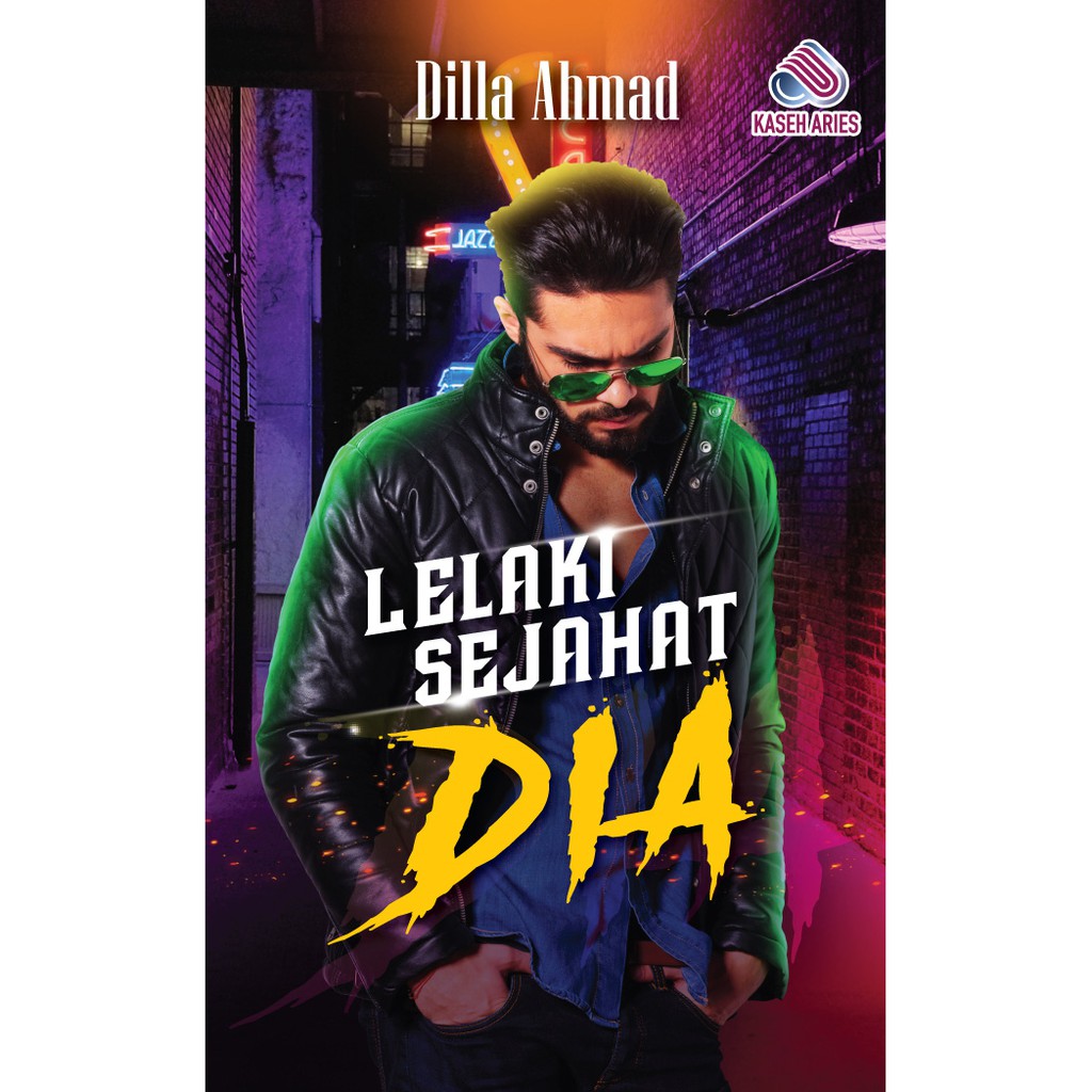 NOVEL LELAKI SEJAHAT DIA Karya DILLA AHMAD