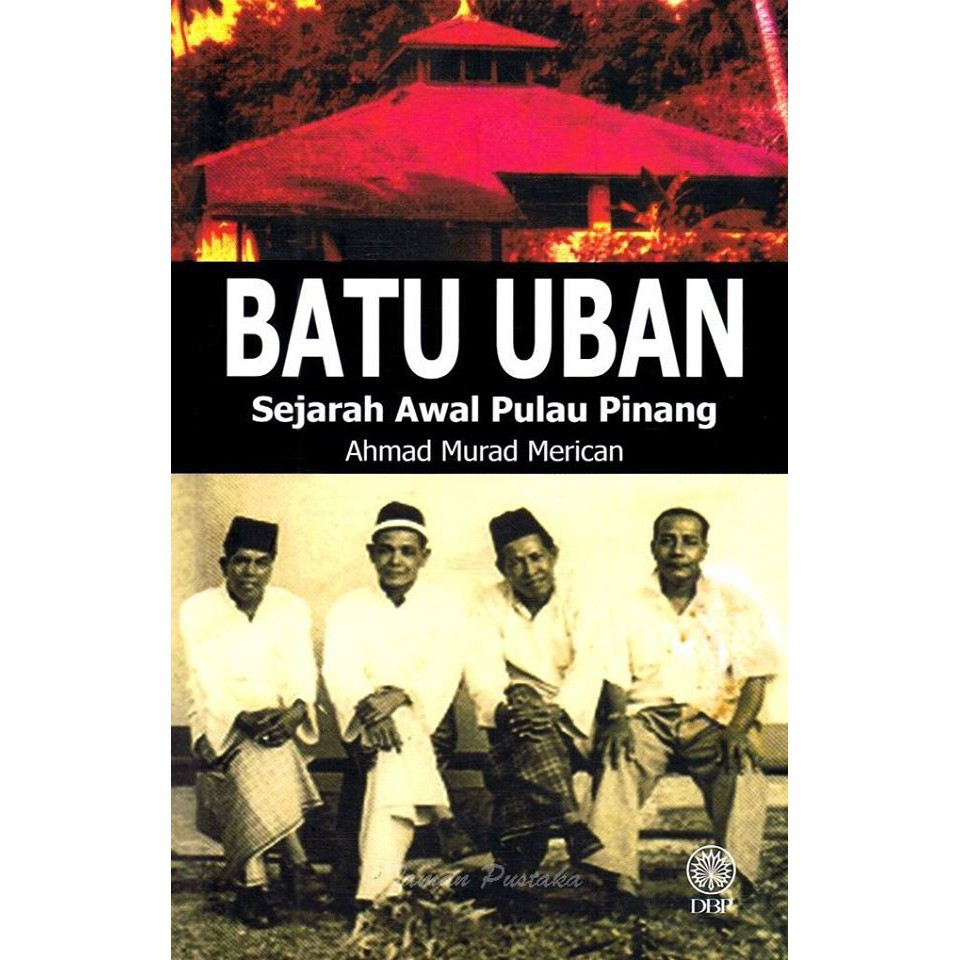 Batu Uban: Sejarah Awal Pulau Pinang (Penulis: Ahmad Murad Merican)