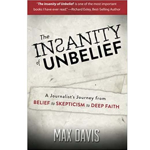 Featured image of The Insanity of Unbelief: A Journalist's Journey from Belief to Skepticism to Deep Faith (SALE ITEM)
