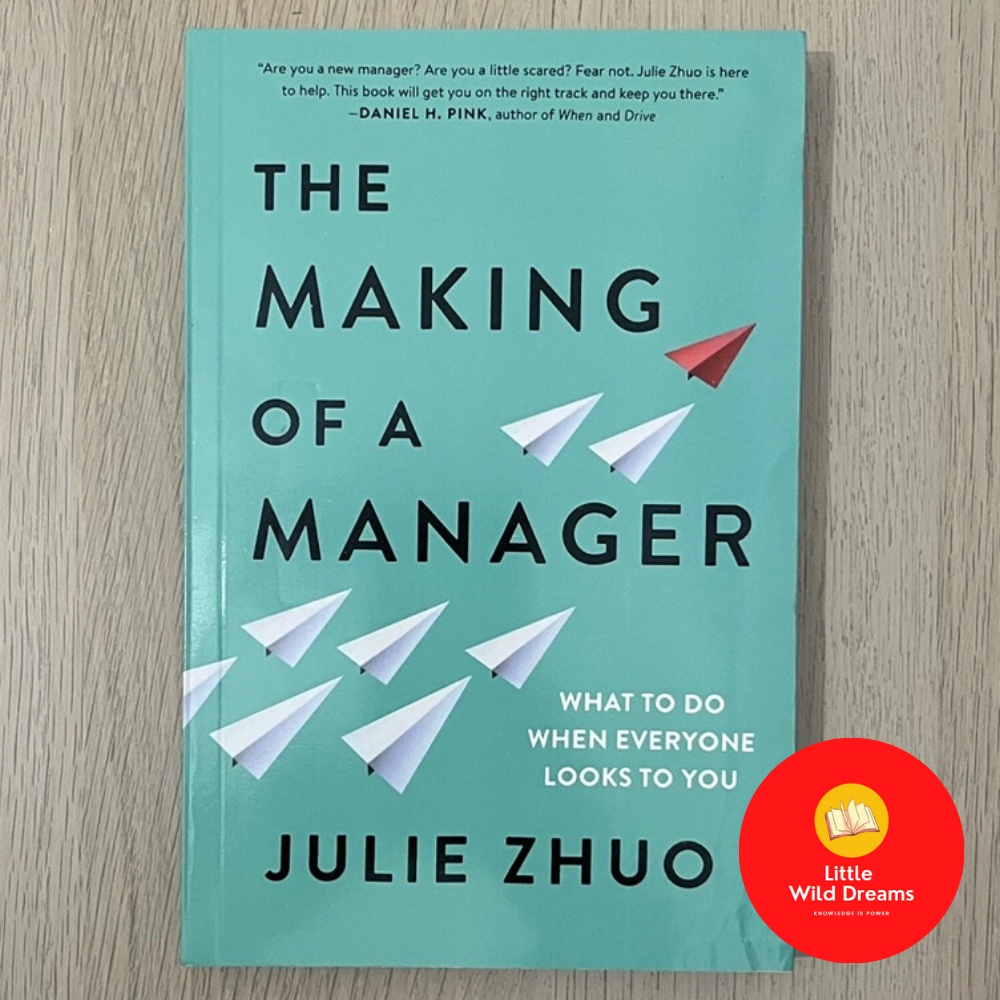 The Making of a Manager: What to Do When Everyone Looks to You by Julie Zhuo