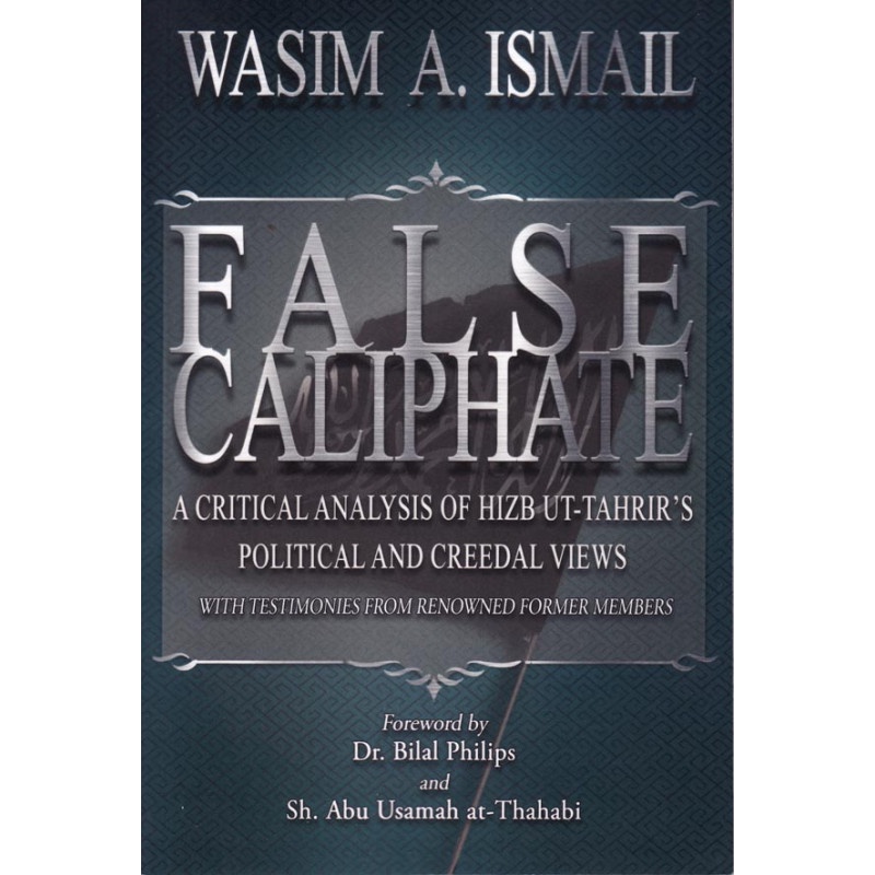 False Caliphate: A Critical Analysis of Hizb Ut-Tahrir's Political and Creedal Views (DAKWAH CORNER BOOKSTORE - DCB)