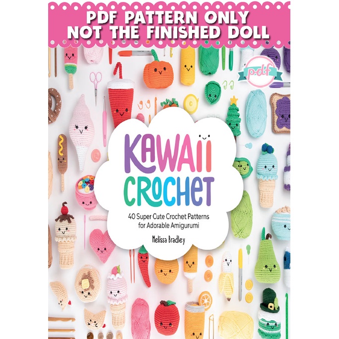Kawaii Crochet 40 Super Cute Crochet Patterns for Adorable Amigurumi