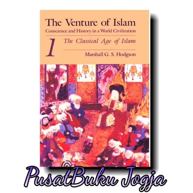 The VENTURE OF ISLAM Conscience and History in a world Civilization 1 -  Marshall G Hodgson