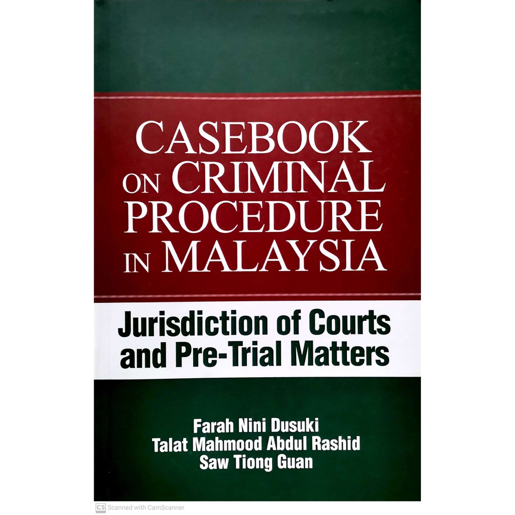 CASEBOOK ON CRIMINAL PROCEDURE IN MALAYSIA (Jurisdiction of Courts and Pre-Trial Matters)