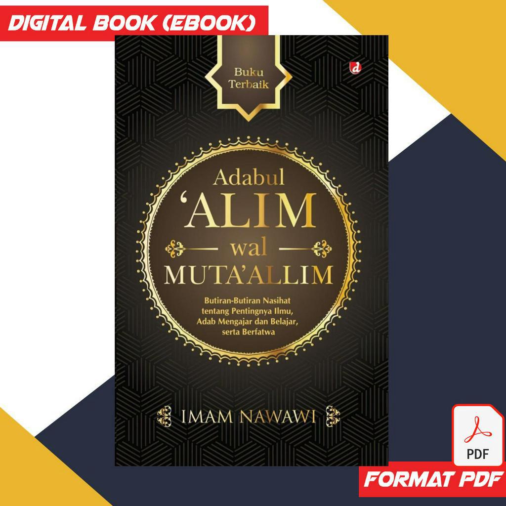 ADABUL 'ALIM WAL MUTAALLIM. Imam Nawawi. Butiran Nasihat Tentang Pentingnya Ilmu, Adab Mengajar & Belajar Serta Berfatwa