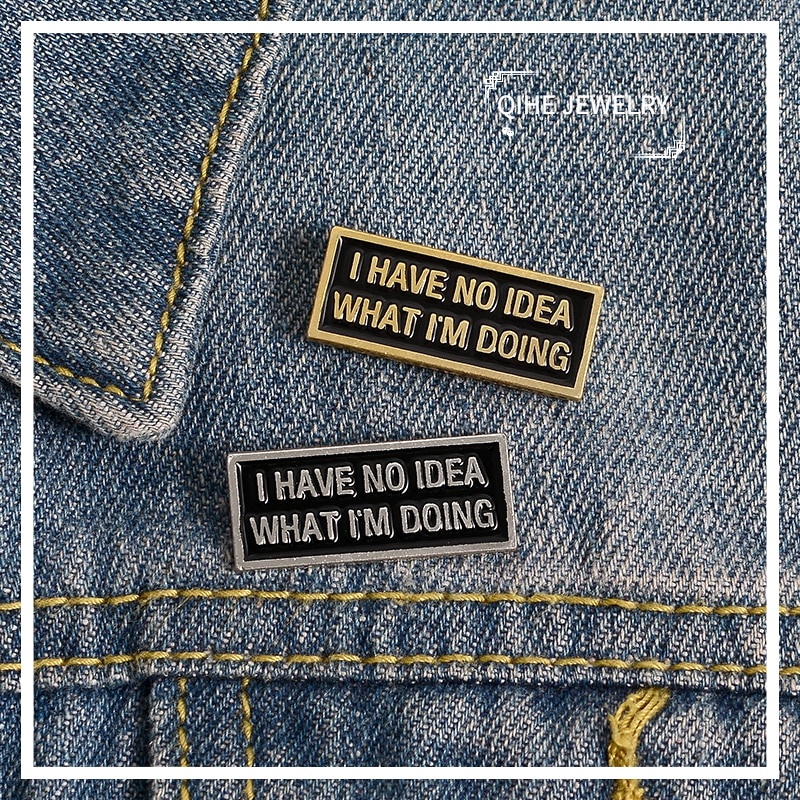 I have no idea Enamel Pin Custom Black Magnetic Badge Brooch for Bag Lapel pin buckle Funny Quote Tag Jewelry Gift for Friend