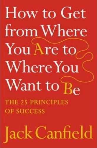 [Original] The Success Principles(TM) - 10th Anniversary Edition: How to Get from Where You Are to Where You Want to Be