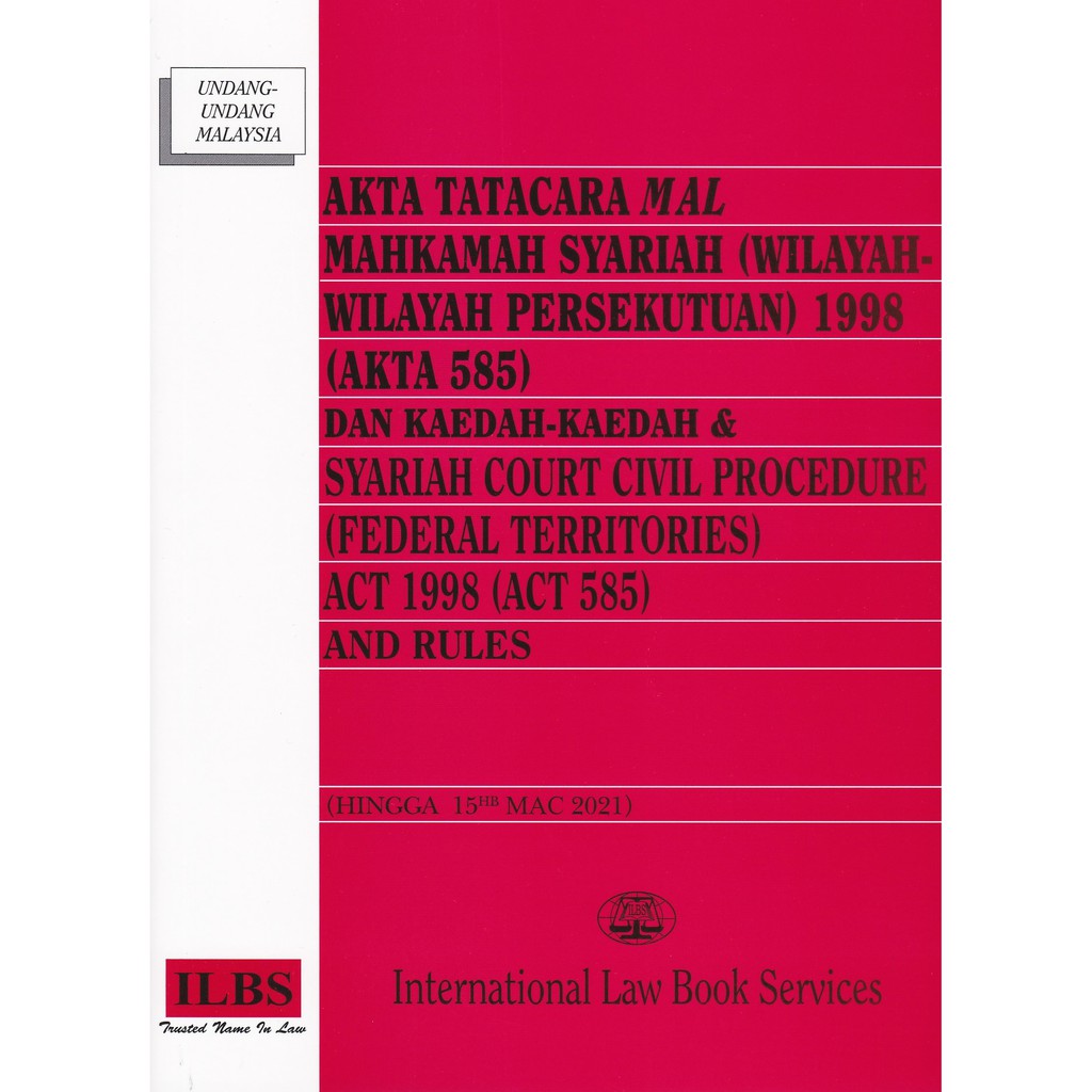 Akta Tatacara Mal Mahkamah Syariah (Wilayah-Wilayah Persekutuan) 1998 (Akta  585) Dan Kaedah-Kaedah [Hingga 15.3.2021]