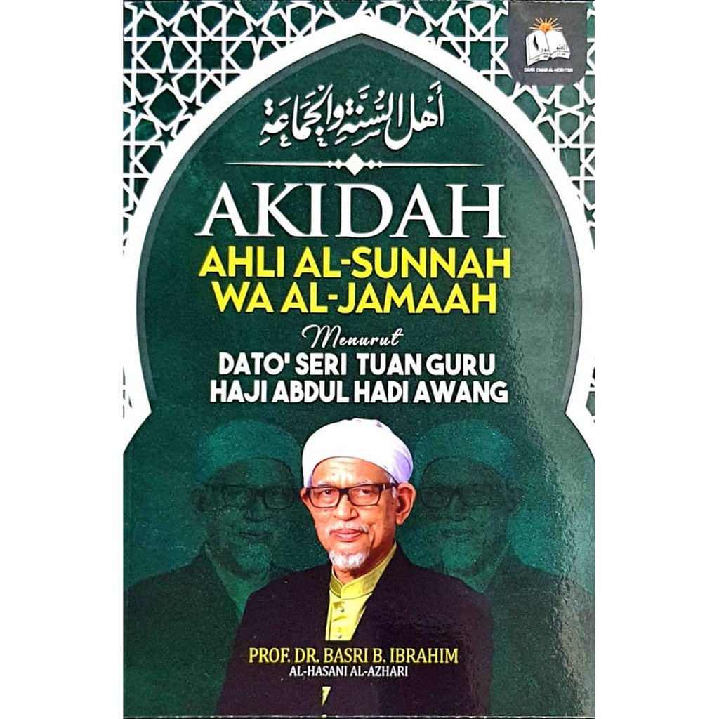 AKIDAH AHLI AL-SUNNAH WA AL-JAMAAH MENURUT TG HAJI ABDUL HADI AWANG - DR. BASRI IBRAHIM