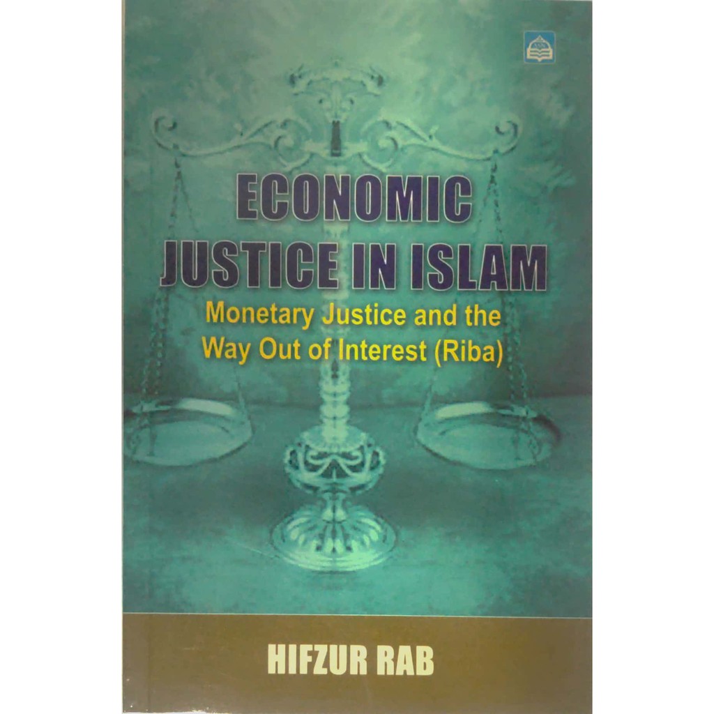 Economic Justice In Islam : Monetary Justice And The Way Out Of Interest (Riba) - ASN