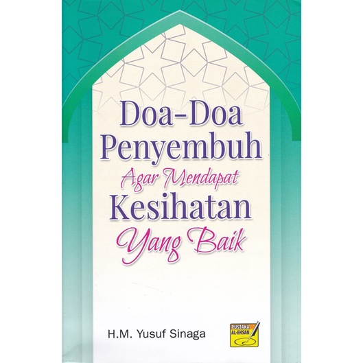 PUSTAKA AL-EHSAN Doa-Doa Penyembuh Agar Mendapat Kesihatan Yang Baik