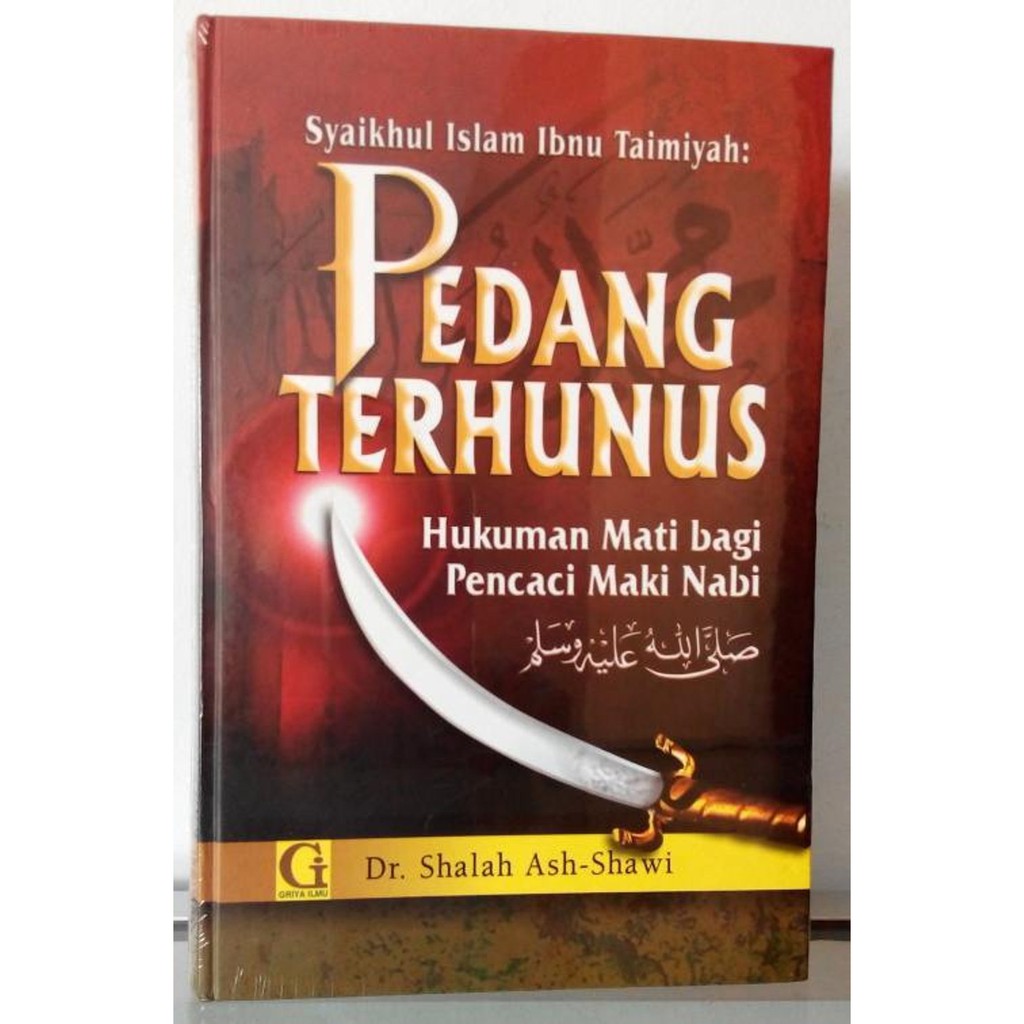 PEDANG TERHUNUS : Hukuman Mati Bagi Pencaci Maki Nabi (Griya Ilmu - AA)