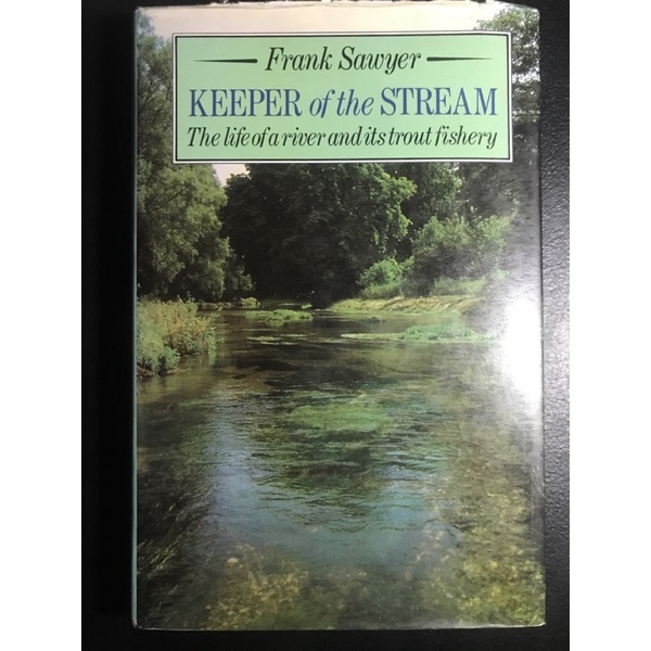 Keeper Of The Stream; The Life Of A River And It’s Trout Fishery by Frank Sawyer (Hardcover) Used