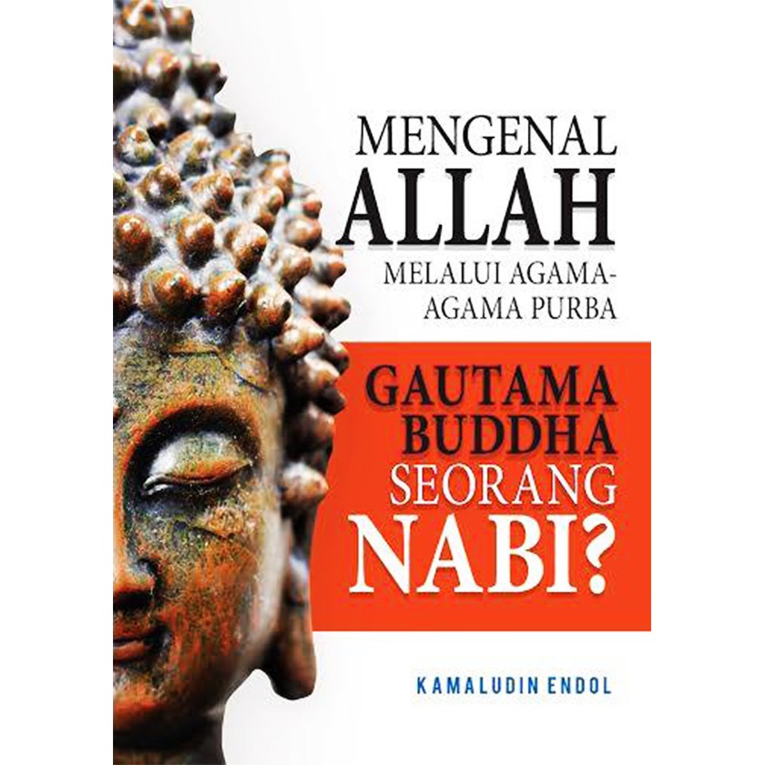 Mengenal Allah Melalui Agama-Agama Purba : Gautama Buddha Seorang Nabi