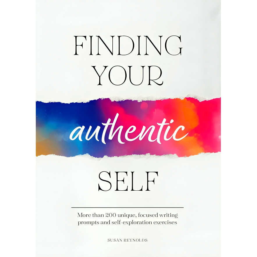 (BBW) FINDING YOUR AUTHENTIC SELF: MORE THAN 200 UNIQUE, FOCUSED WRITING PROMPTS AND SELF-EXPLO... (ISBN: 9780785843474)