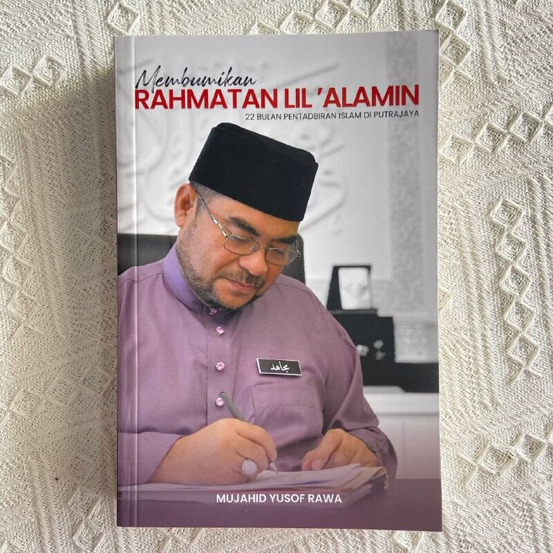 Buku Membumikan Rahmatan Lil 'Alamin: 22 Bulan Pentadbiran Islam di Putrajaya - Mujahid Yusof Rawa - ILHAM Books