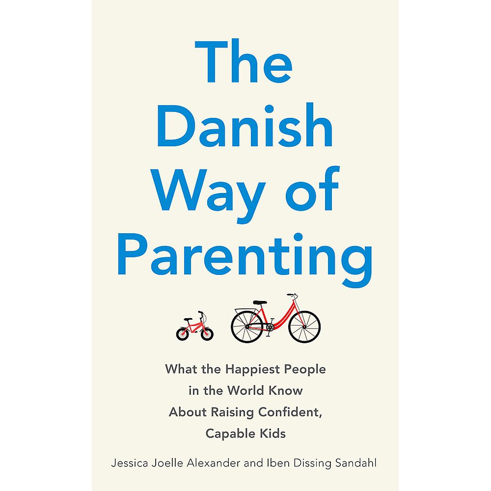 The Danish Way of Parenting, Jessia Joelle Alexander and Iben Dissing Sandahl, Parenting Book