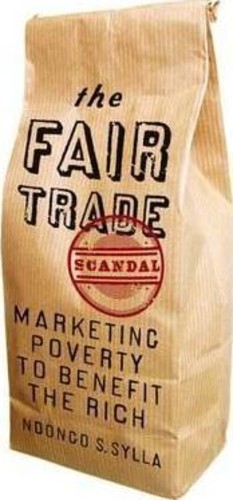 The Fair Trade Scandal : Marketing Poverty to Benefit the Rich by Ndongo Samba Sylla (UK edition, paperback)