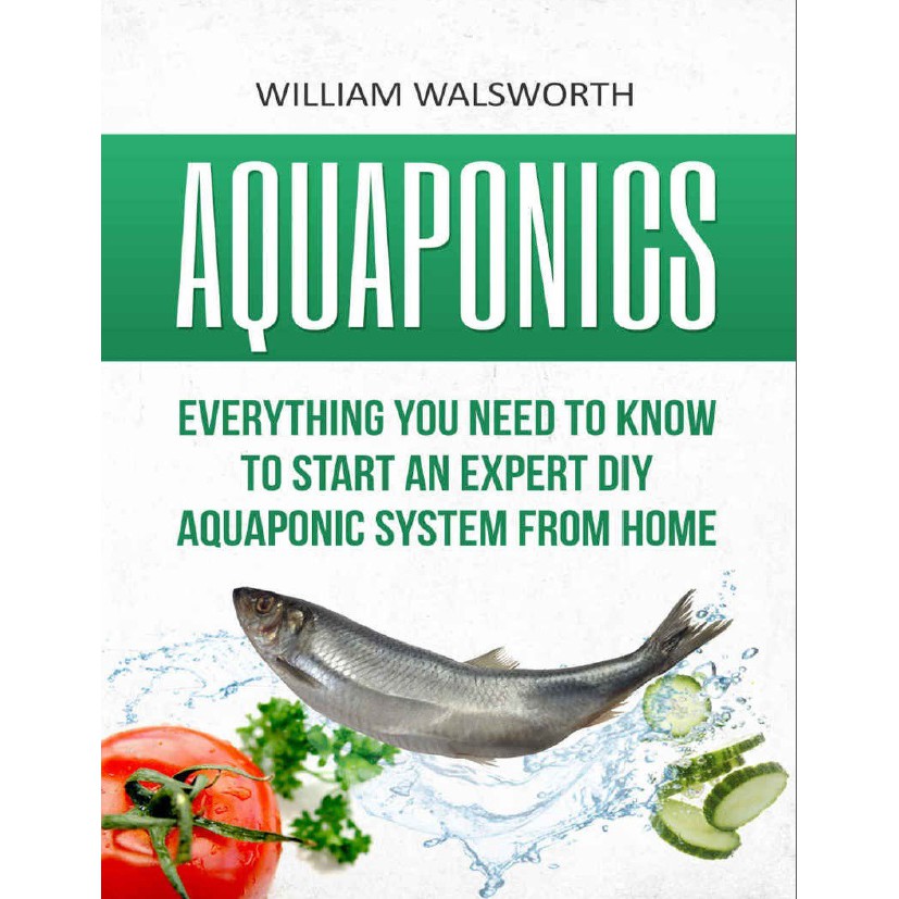 Ebook Aquaponics Everything You Need To Know To Start An Expert Diy Aquaponic System From Home Shopee Malaysia