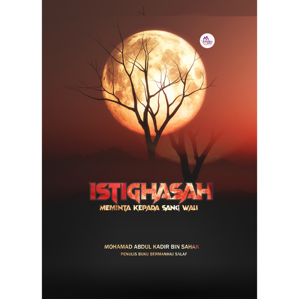 [Ebook] Al-Istigathah : Meminta Kepada Sang Wali l Mohd Abdul Kadir Bin Sahak l Santai Ilmu Publication