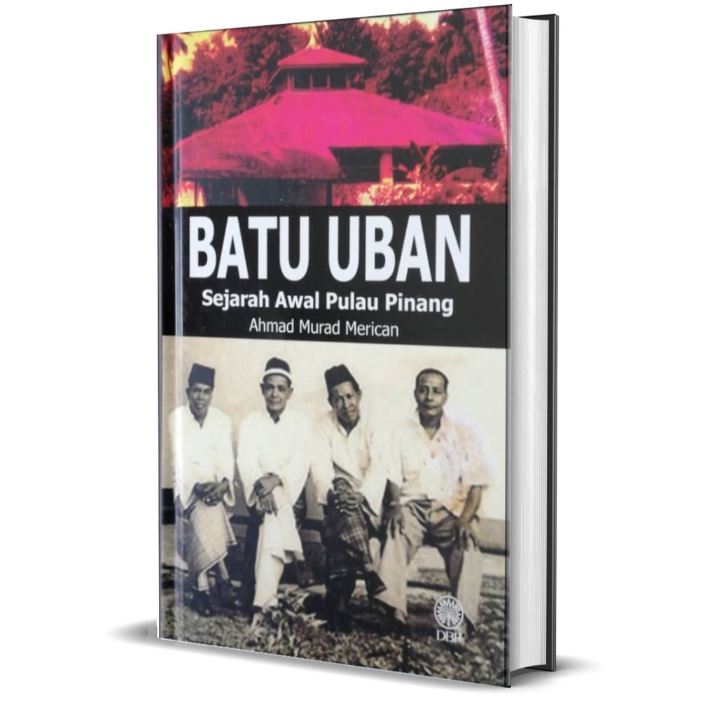 Ahmad Murad Merican - Batu Uban: Sejarah Awal Pulau Pinang