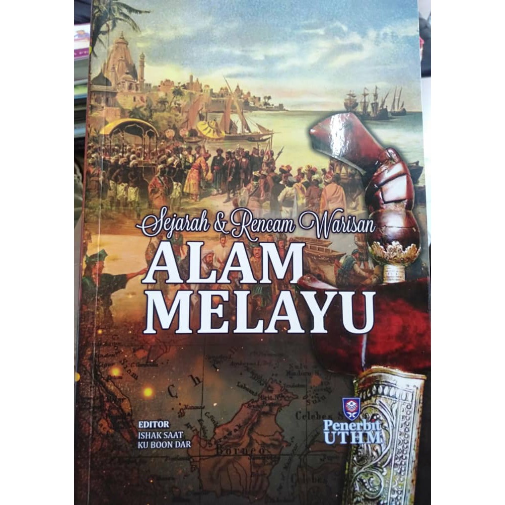 SEJARAH & RENCAM WARISAN ALAM MELAYU, Ishak Saat & Ku Boon Dar (UTHM)