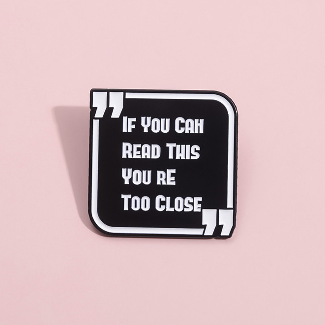 Funny Phrase IF You Can Read This You Are Too Close Brooch Pins Badges Backpack Clothing Accessories Gifts for Friends