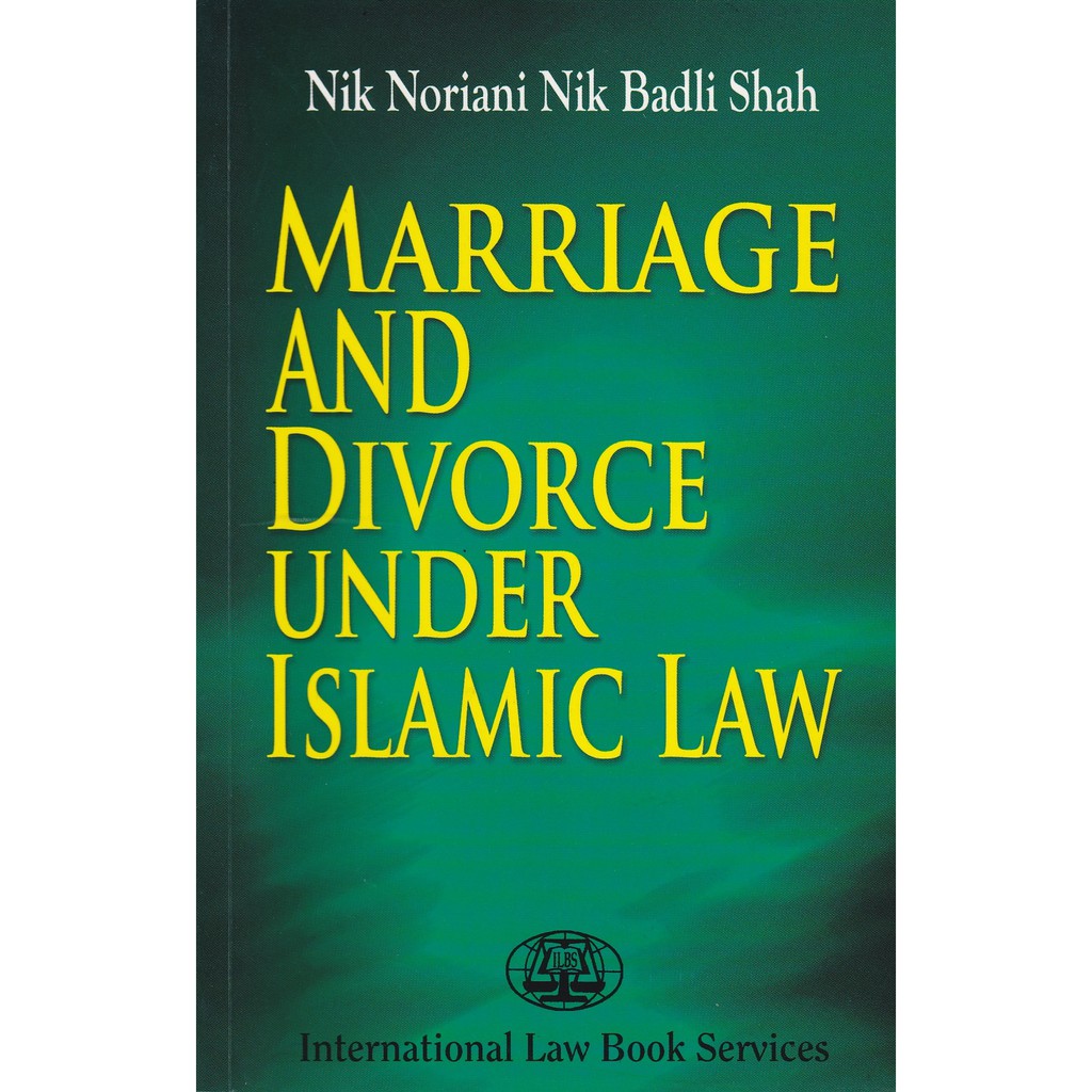 Marriage and Divorce Under Islamic Law By Nik Noriani Nik Badli Shah