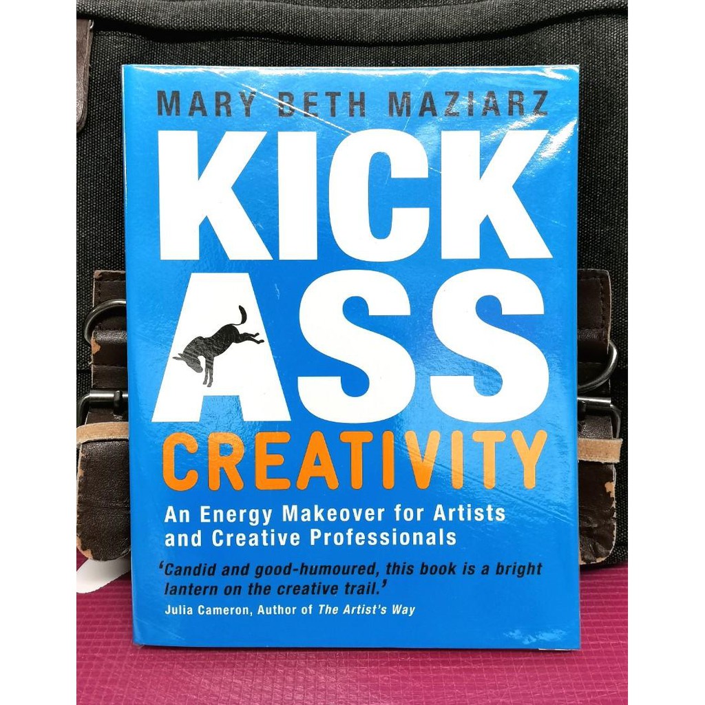 Mary Beth Maziarz - 《KICK ASS CREATIVITY》: An Energy Makeover For Artists, Explorers, And Creative Professionals