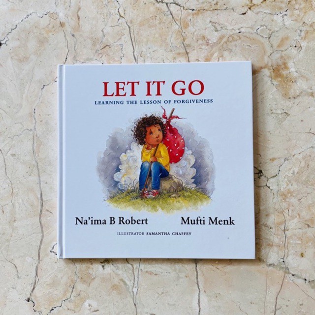 Let It Go Learning the Lesson of Forgiveness By Na’ima B Robert & Mufti Menk