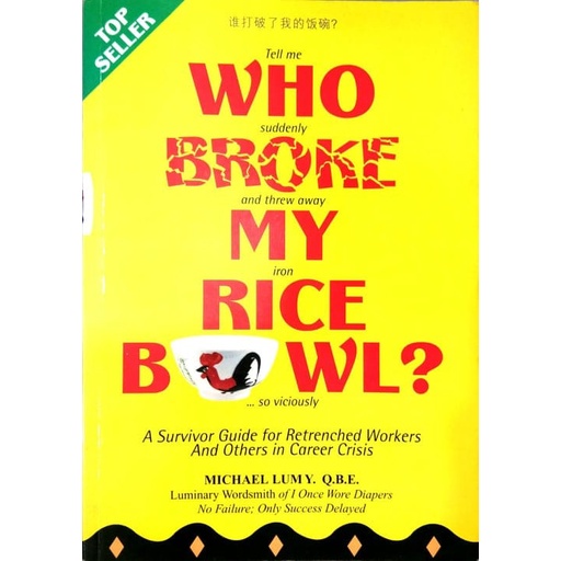 [BnB] Who Broke My Rice Bowl?: A Survivor Guide For Retrenched Workers And Others In Career Crisis by Michael Lum Y.