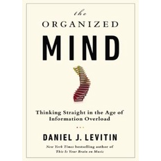 The Organized Mind eBook | Daniel J. Levitin | Thinking Straight in the Age of Information Overload