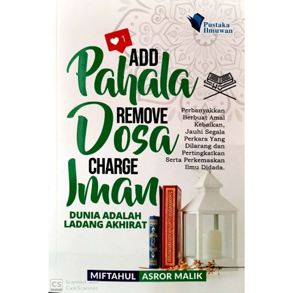 [BC] PUSTAKA ILMUWAN Add Pahala Remove Dosa Charge Iman: Dunia Adalah Ladang Akhirat | Karya Miftahul Asror Malik