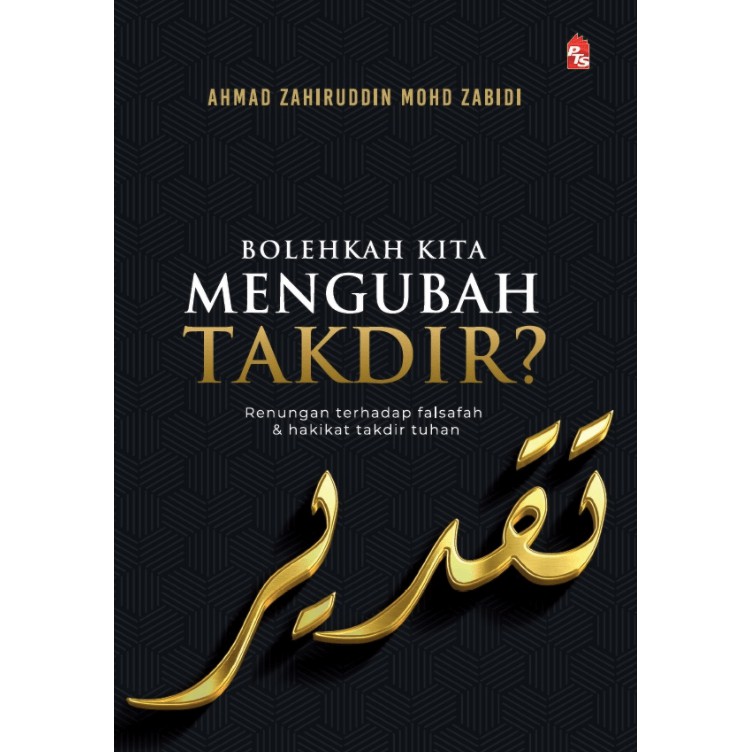 Bolehkah Kita Mengubah Takdir? - Ahmad Zahiruddin Mohd Zabidi - Renungan Terhadap Falsafah dan Hakikat Takdir Tuhan