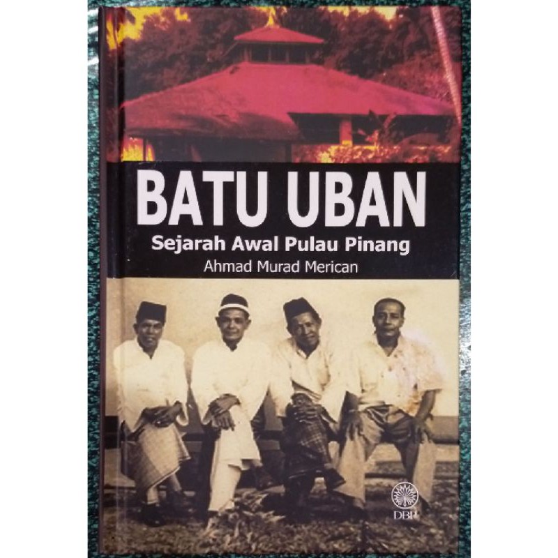 ZBH. Batu Uban: Sejarah Awal Pulau Pinang. Ahmad Murad Merican