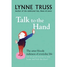 [BnB] Talk to the Hand: The Utter Bloody Rudeness of Everyday Life by Lynne Truss (Condition: Very good)