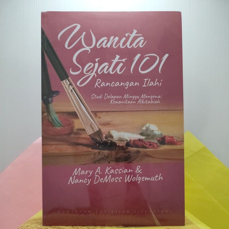 WANITA SEJATI 101 : RANCANGAN ILAHI (Studi Delapan Minggu Mengenai Kewanitaan Alkitabiah), oleh Mary A.Kassian & Bancy.