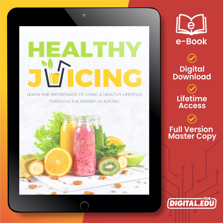 Healthy Juicing- Learn The Importance of Living a Healthy Lifestyle Through The Power of Juicing [ E-Book ]