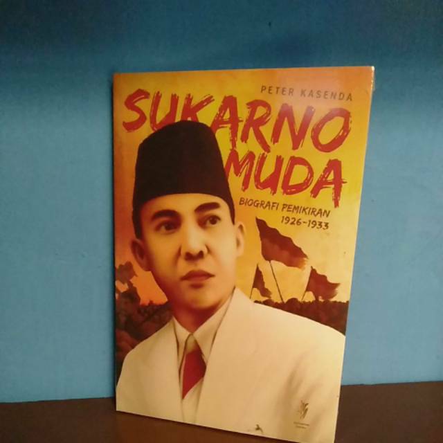 Young Sukarno Book; Biography Thought 1926-1933 By Peter Kasenda ...