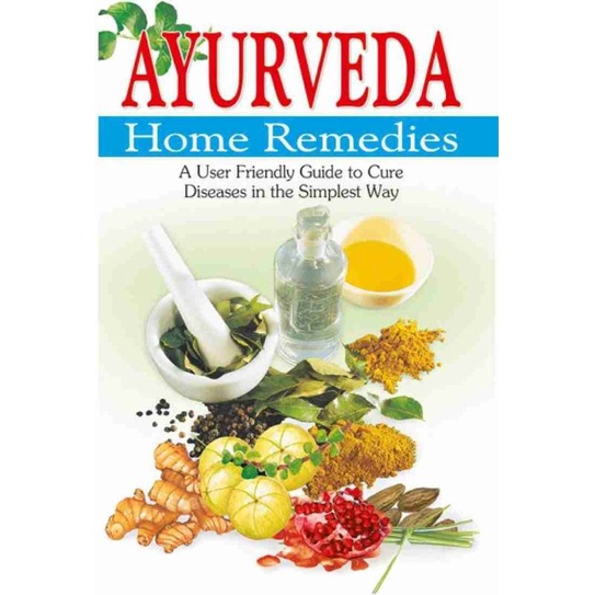 Ayurveda Home Remedies: Indian Traditional Herbal Remedies Book Ayurvedic Book