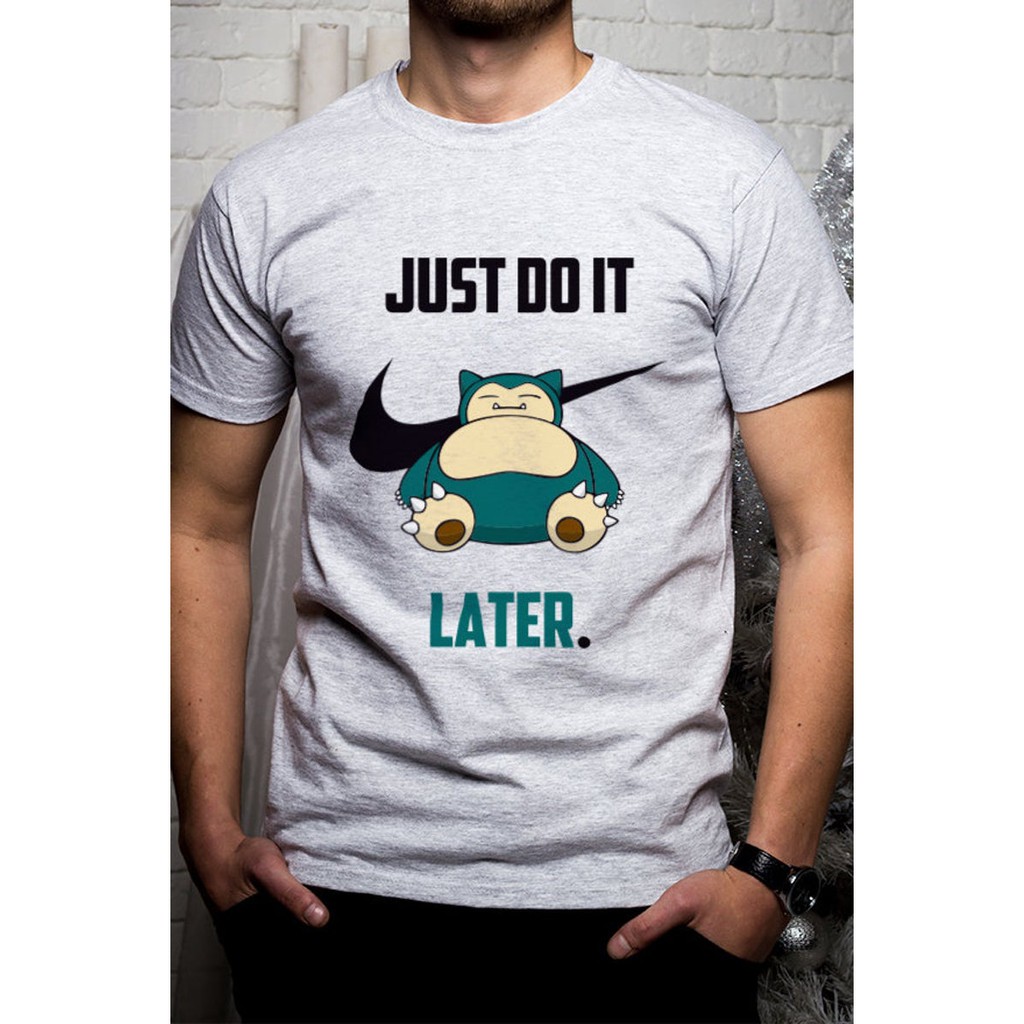 Pokemon Snorlax T Shirt Just Do It Later Tee Shirts Unique Print Tshirts 696 Father S Day Gift Shopee Malaysia