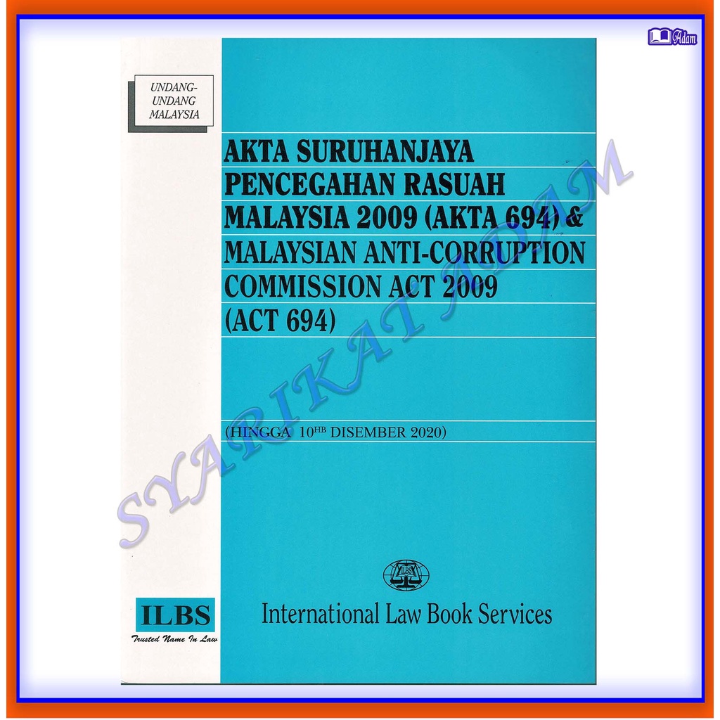 [ADM] ILBS: AKTA SURUHANJAYA PENCEGAHAN RASUAH MALAYSIA 2009 (AKTA 694) & MALAYSIAN ANTI-CORRUPTION COMMISSION ACT 2009
