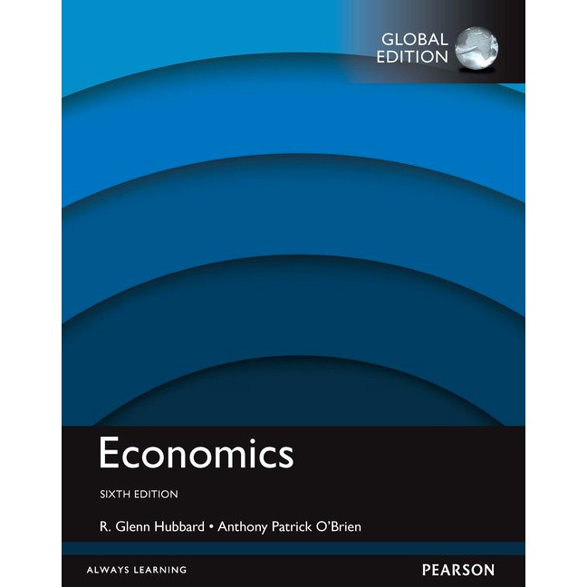 Economics, Global Edition, 6th Edition by R. Glenn Hubbard & Anthony ...