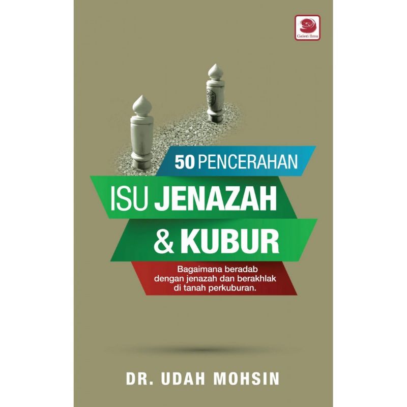 50 Pencerahan Isu Jenazah & Kubur (Bagaimana Beradab dengan Jenazah dan Berakhlak di tanah perkuburan) - Dr. Udah Mohsin