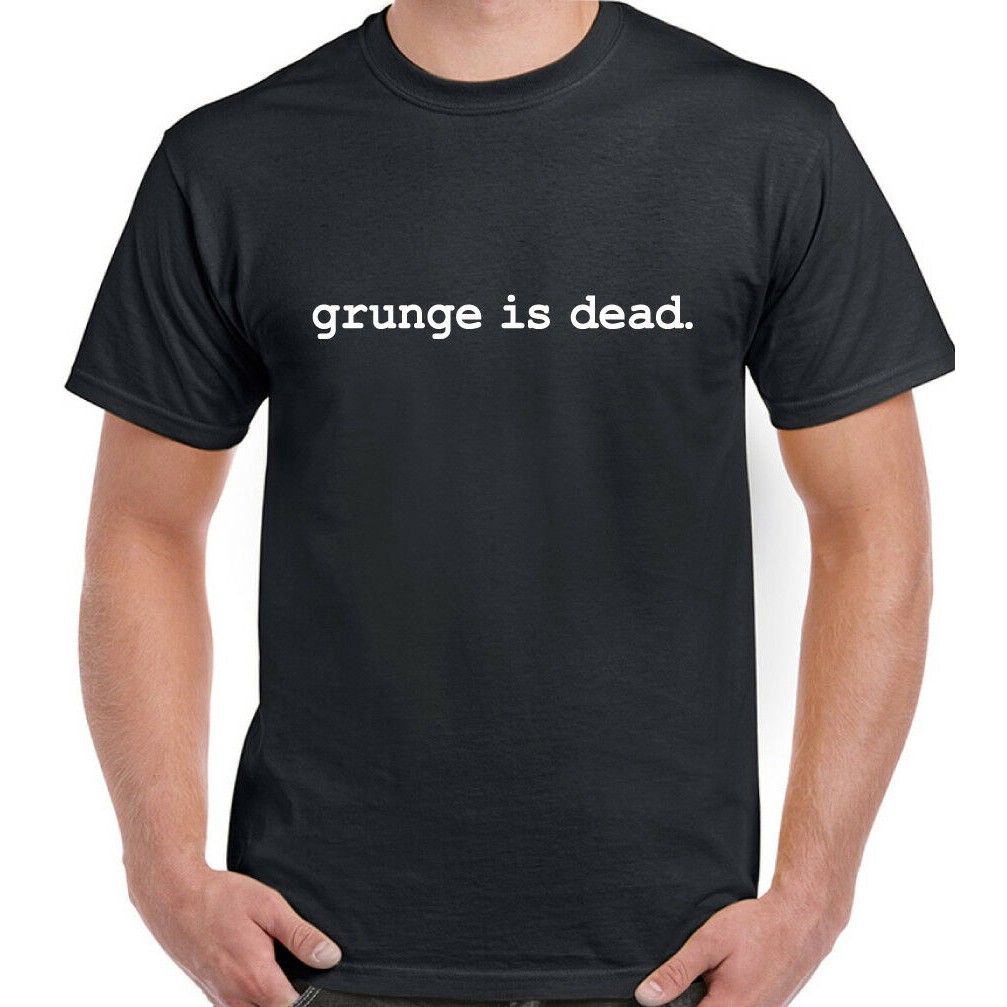 grunge is dead t shirt