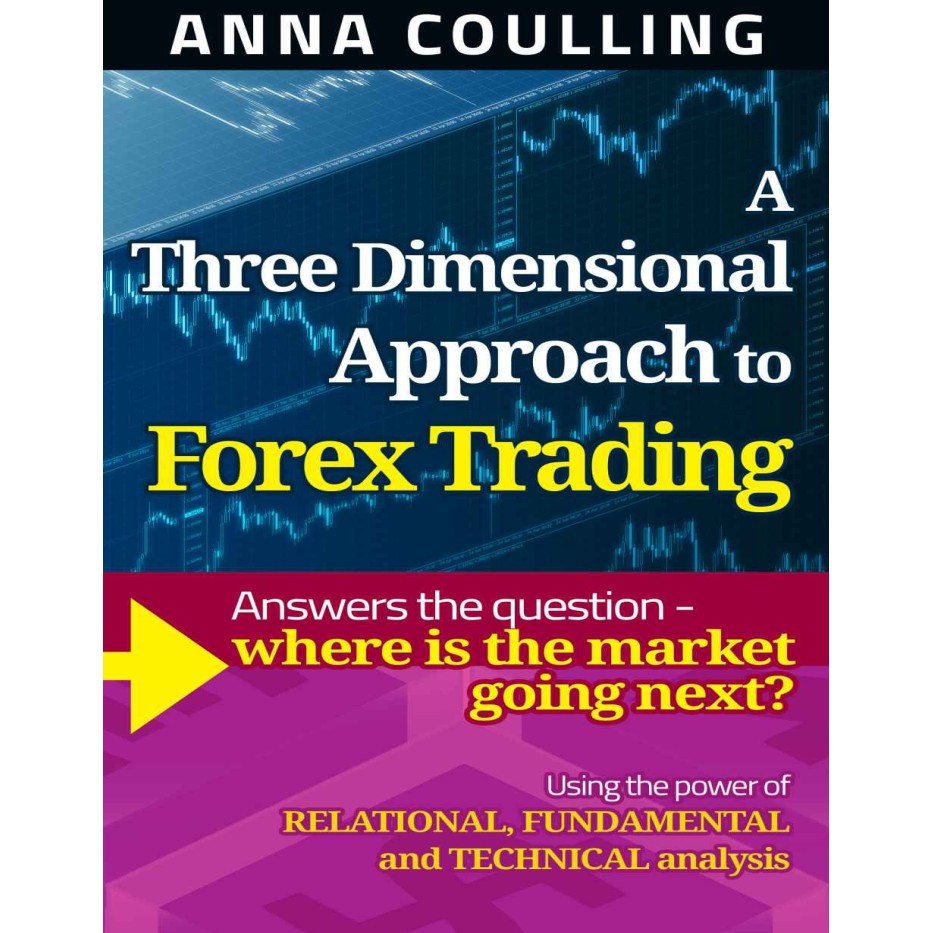 A Three Dimensional Approach To Forex Trading Anna Coulling Ebook - 