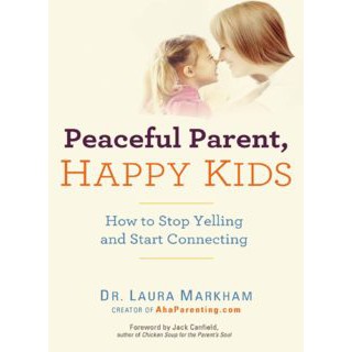 Peaceful Parent, Happy Kids eBook by Dr. Laura Markham | How to Stop Yelling and Start Connecting for a Happier Family